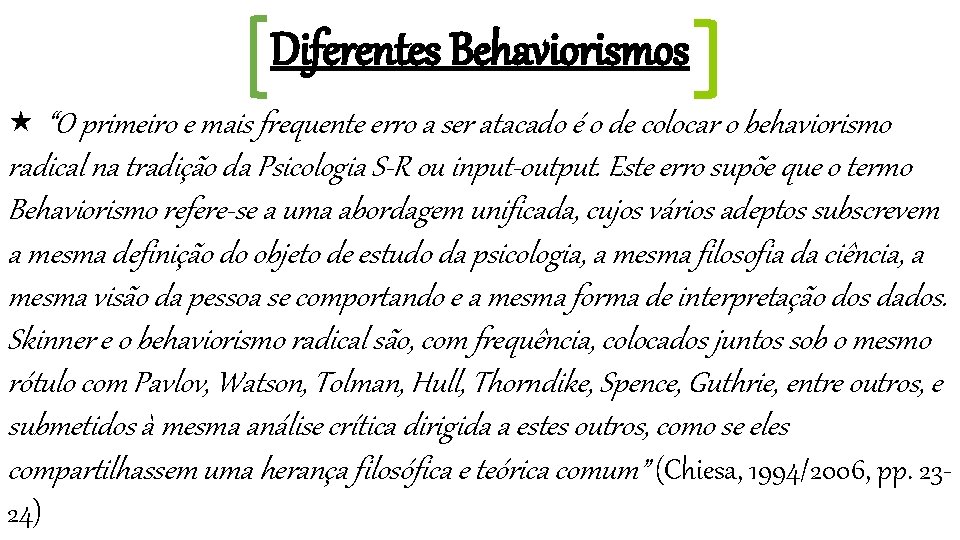 Diferentes Behaviorismos “O primeiro e mais frequente erro a ser atacado é o de