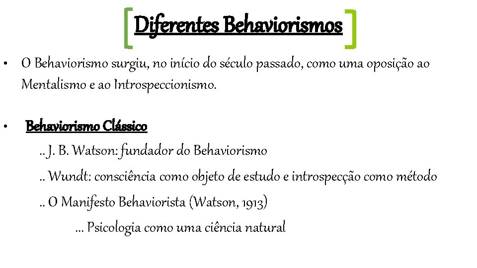 Diferentes Behaviorismos • • O Behaviorismo surgiu, no início do século passado, como uma