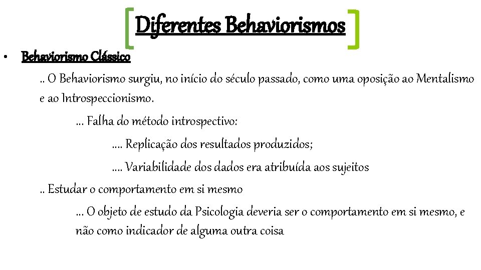 Diferentes Behaviorismos • Behaviorismo Clássico. . O Behaviorismo surgiu, no início do século passado,