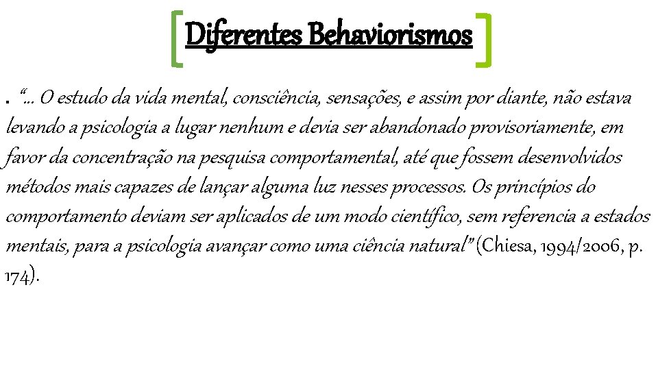 Diferentes Behaviorismos. “. . . O estudo da vida mental, consciência, sensações, e assim