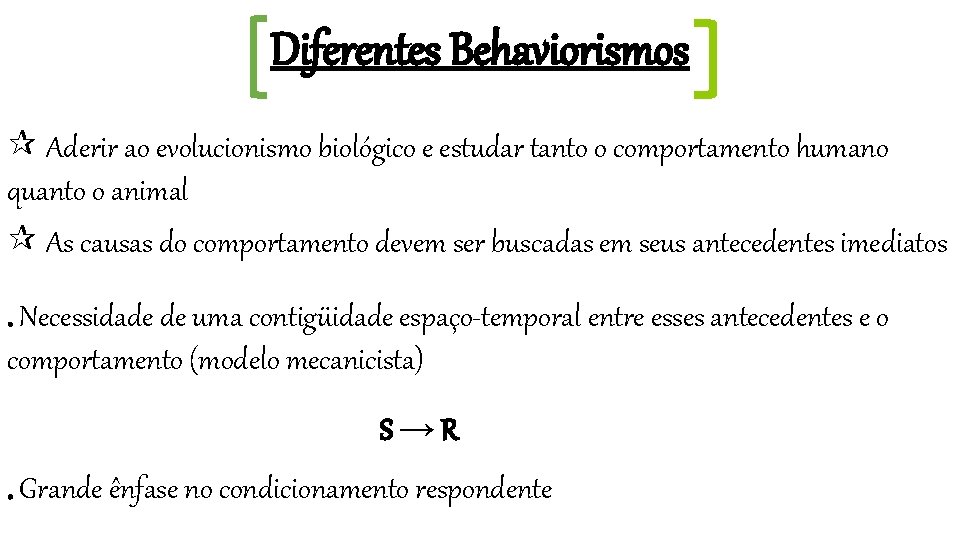 Diferentes Behaviorismos Aderir ao evolucionismo biológico e estudar tanto o comportamento humano quanto o