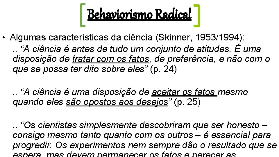 Behaviorismo Radical • Algumas características da ciência (Skinner, 1953/1994): . . “A ciência é