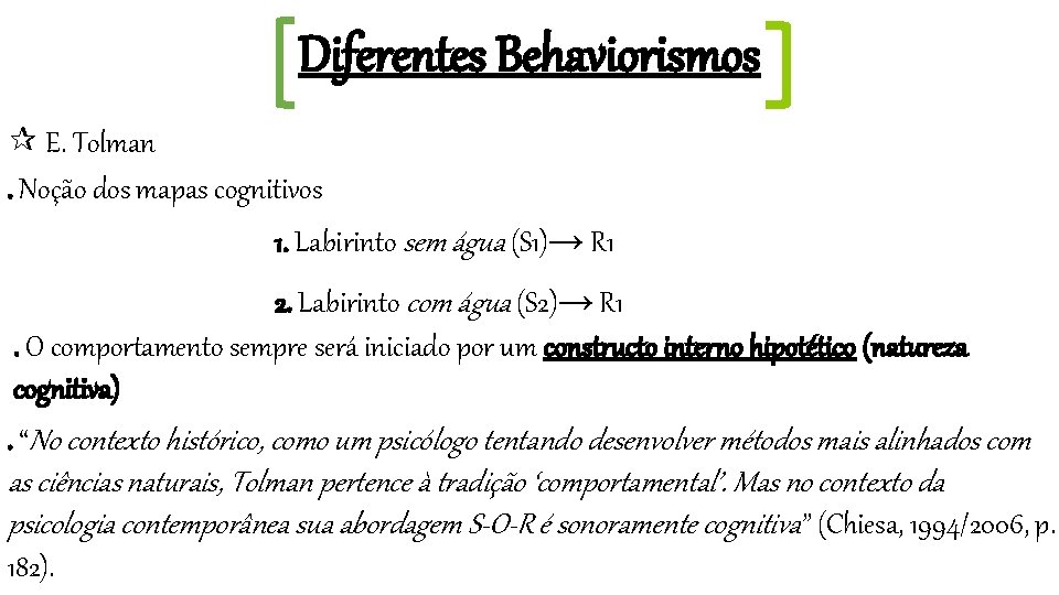 Diferentes Behaviorismos E. Tolman. Noção dos mapas cognitivos 1. Labirinto sem água (S 1)→