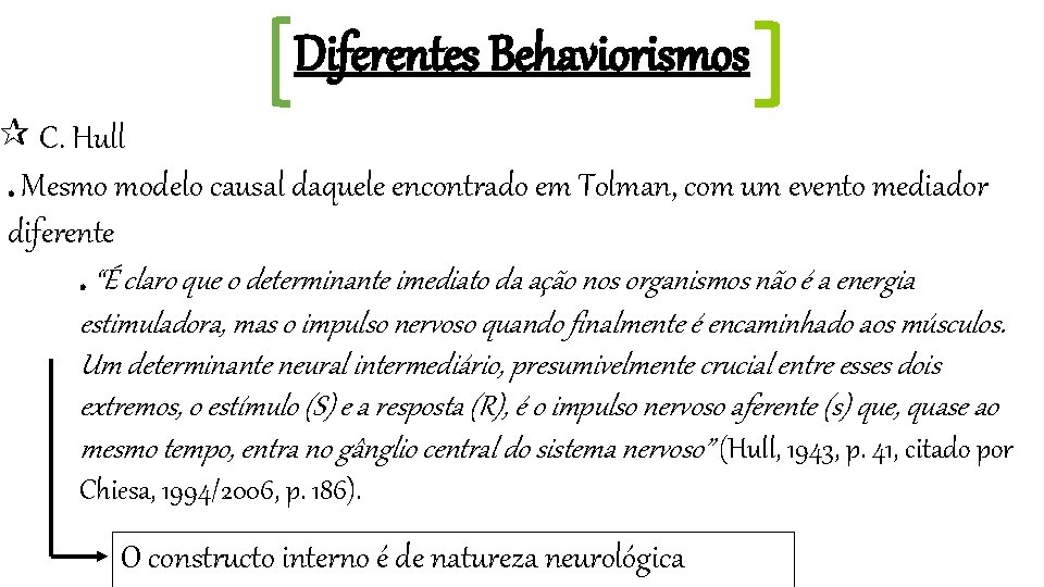 Diferentes Behaviorismos C. Hull. Mesmo modelo causal daquele encontrado em Tolman, com um evento