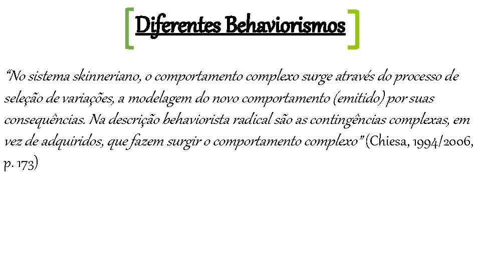 Diferentes Behaviorismos “No sistema skinneriano, o comportamento complexo surge através do processo de seleção