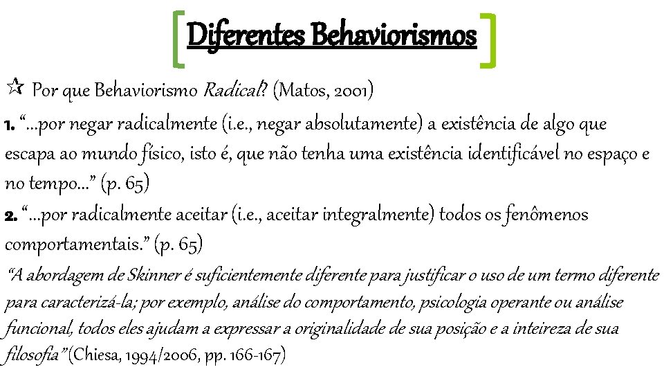 Diferentes Behaviorismos Por que Behaviorismo Radical? (Matos, 2001) 1. “. . . por negar