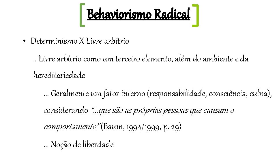 Behaviorismo Radical • Determinismo X Livre arbítrio. . Livre arbítrio como um terceiro elemento,