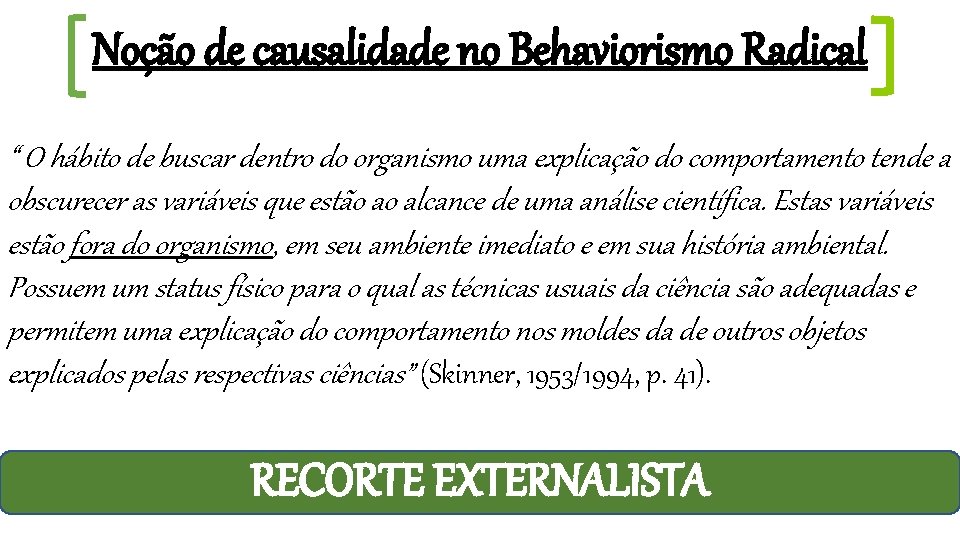 Noção de causalidade no Behaviorismo Radical “ O hábito de buscar dentro do organismo