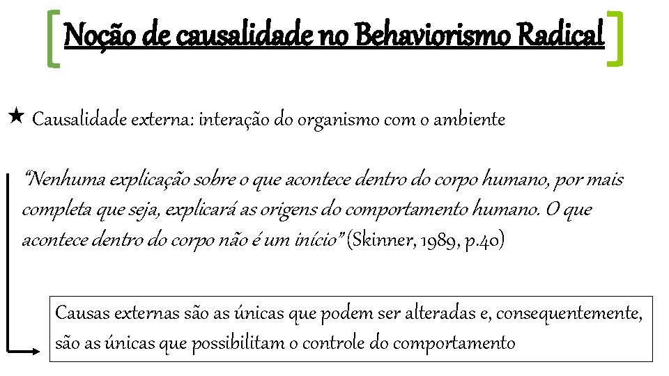 Noção de causalidade no Behaviorismo Radical Causalidade externa: interação do organismo com o ambiente