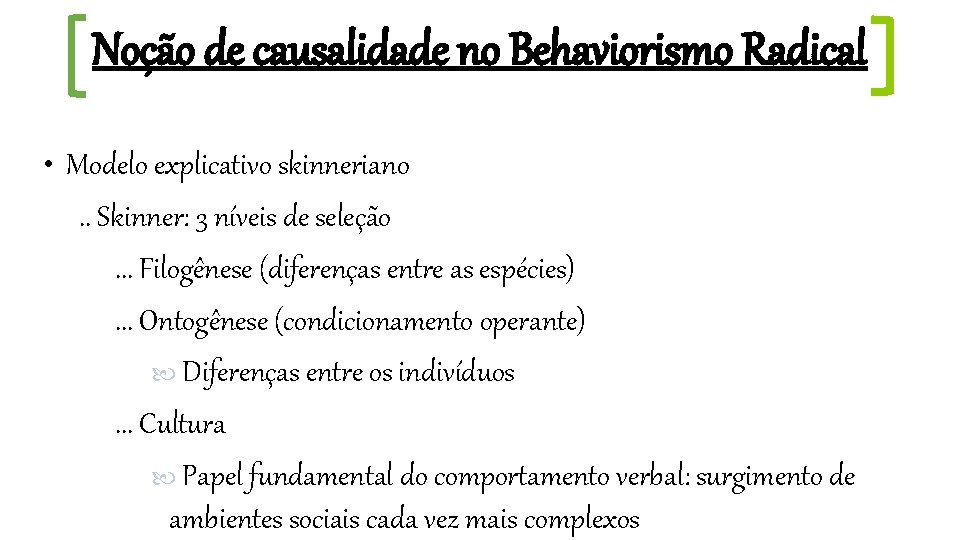 Noção de causalidade no Behaviorismo Radical • Modelo explicativo skinneriano. . Skinner: 3 níveis