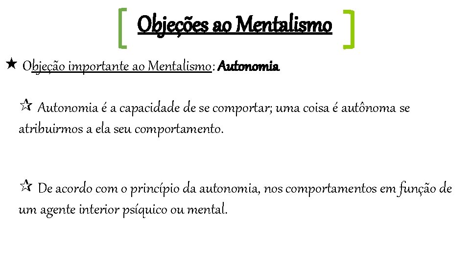 Objeções ao Mentalismo Objeção importante ao Mentalismo: Autonomia é a capacidade de se comportar;