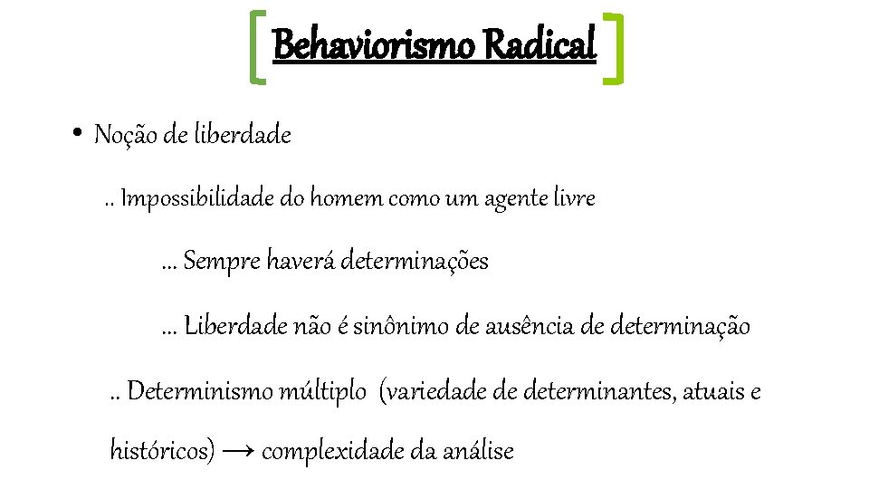 Behaviorismo Radical • Noção de liberdade. . Impossibilidade do homem como um agente livre