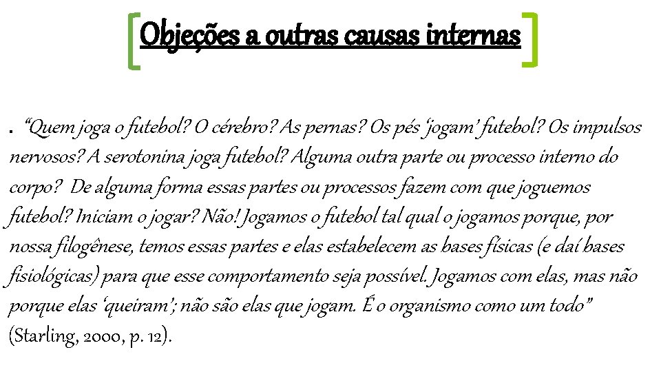 Objeções a outras causas internas. “Quem joga o futebol? O cérebro? As pernas? Os