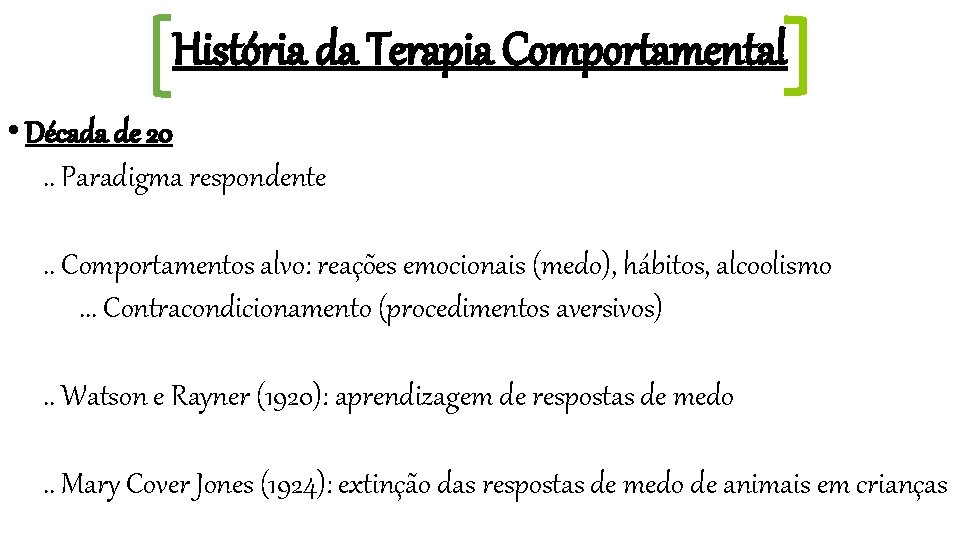 História da Terapia Comportamental • Década de 20. . Paradigma respondente. . Comportamentos alvo: