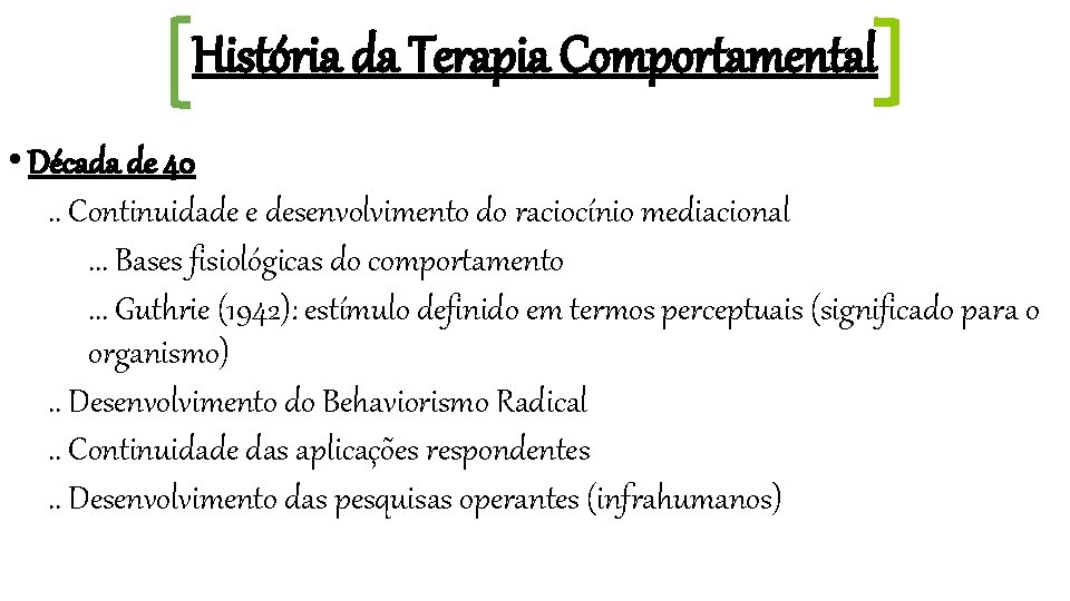 História da Terapia Comportamental • Década de 40. . Continuidade e desenvolvimento do raciocínio