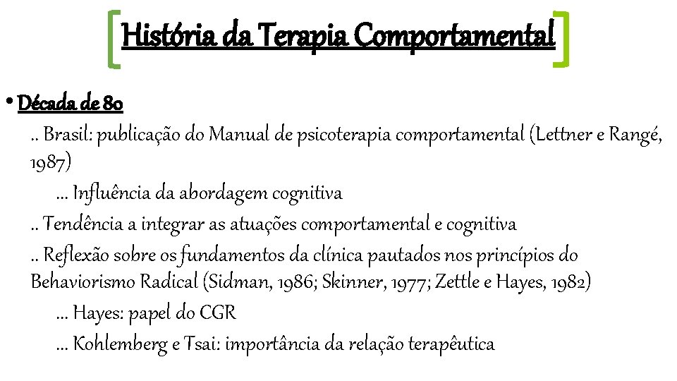 História da Terapia Comportamental • Década de 80. . Brasil: publicação do Manual de