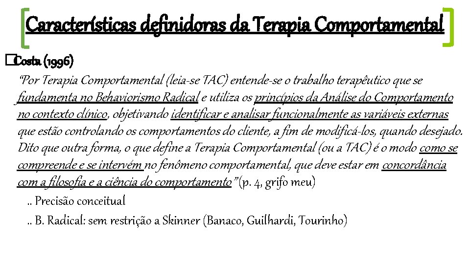 Características definidoras da Terapia Comportamental �Costa (1996) “Por Terapia Comportamental (leia-se TAC) entende-se o