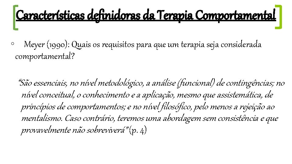 Características definidoras da Terapia Comportamental ◦ Meyer (1990): Quais os requisitos para que um