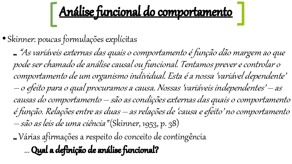 Análise funcional do comportamento • Skinner: poucas formulações explícitas. . “As variáveis externas das