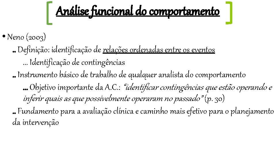 Análise funcional do comportamento • Neno (2003). . Definição: identificação de relações ordenadas entre