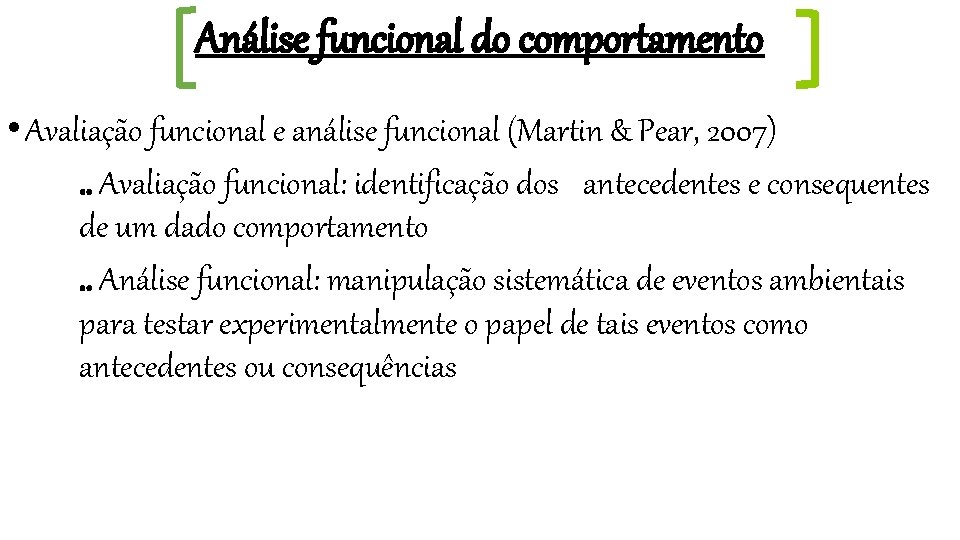 Análise funcional do comportamento • Avaliação funcional e análise funcional (Martin & Pear, 2007).