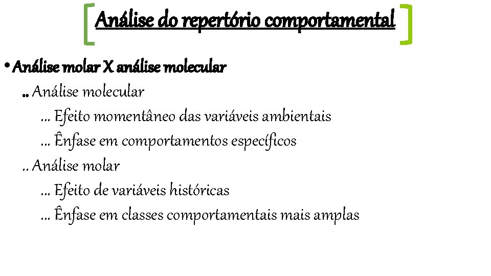 Análise do repertório comportamental • Análise molar X análise molecular. . Análise molecular. .