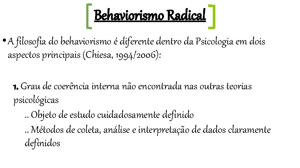 Behaviorismo Radical • A filosofia do behaviorismo é diferente dentro da Psicologia em dois