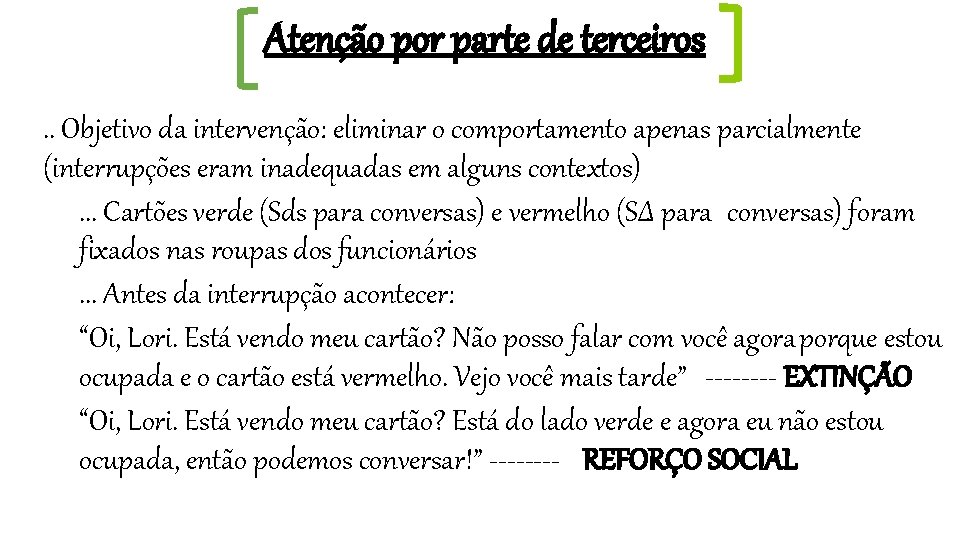 Atenção por parte de terceiros. . Objetivo da intervenção: eliminar o comportamento apenas parcialmente