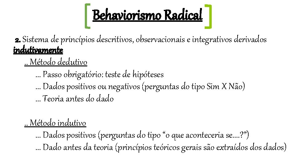 Behaviorismo Radical 2. Sistema de princípios descritivos, observacionais e integrativos derivados indutivamente. . Método