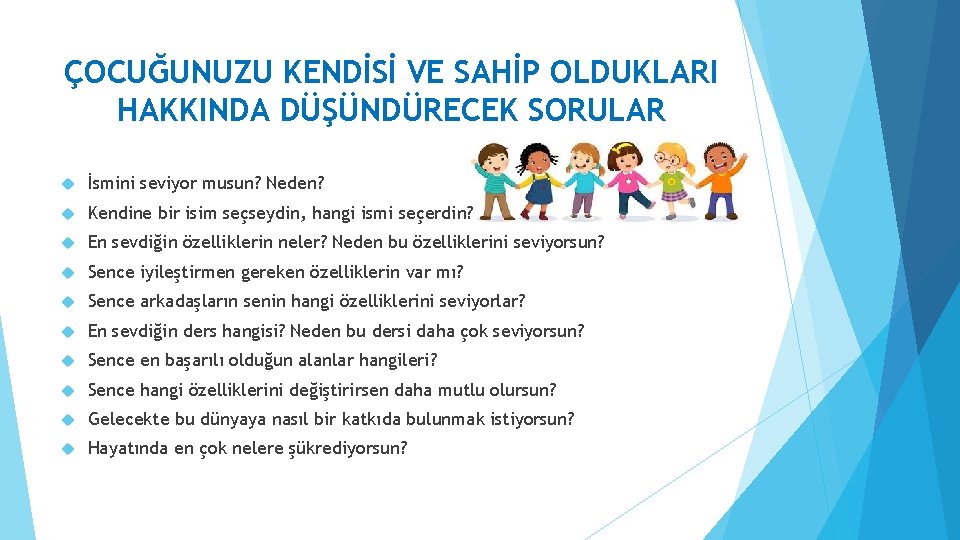 ÇOCUĞUNUZU KENDİSİ VE SAHİP OLDUKLARI HAKKINDA DÜŞÜNDÜRECEK SORULAR İsmini seviyor musun? Neden? Kendine bir