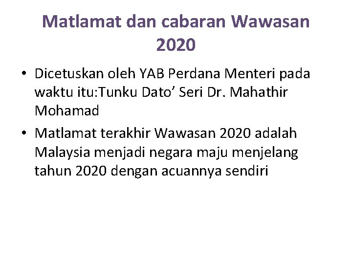 Matlamat dan cabaran Wawasan 2020 • Dicetuskan oleh YAB Perdana Menteri pada waktu itu:
