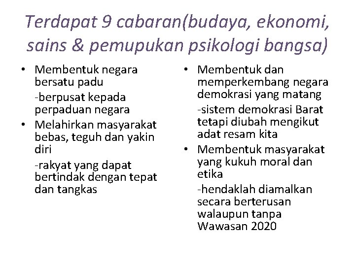 Terdapat 9 cabaran(budaya, ekonomi, sains & pemupukan psikologi bangsa) • Membentuk negara bersatu padu