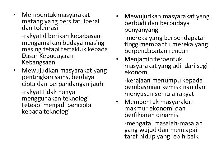  • Membentuk masyarakat matang yang bersifat liberal dan tolenrasi -rakyat diberikan kebebasan mengamalkan