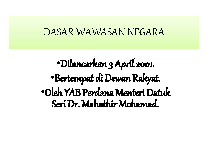 DASAR WAWASAN NEGARA • Dilancarkan 3 April 2001. • Bertempat di Dewan Rakyat. •