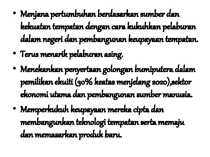  • Menjana pertumbuhan berdasarkan sumber dan kekuatan tempatan dengan cara kukuhkan pelaburan dalam