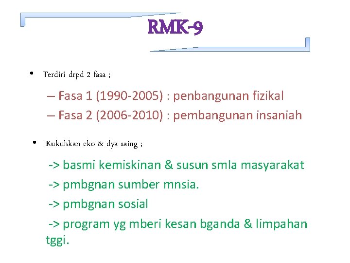 RMK-9 • Terdiri drpd 2 fasa ; – Fasa 1 (1990 -2005) : penbangunan