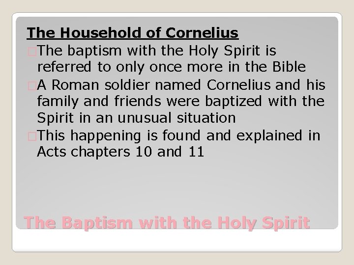 The Household of Cornelius �The baptism with the Holy Spirit is referred to only