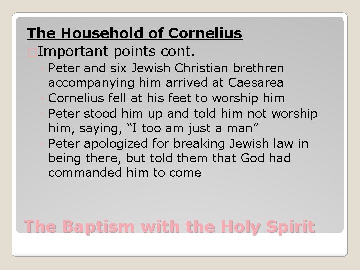 The Household of Cornelius �Important points cont. ◦ Peter and six Jewish Christian brethren