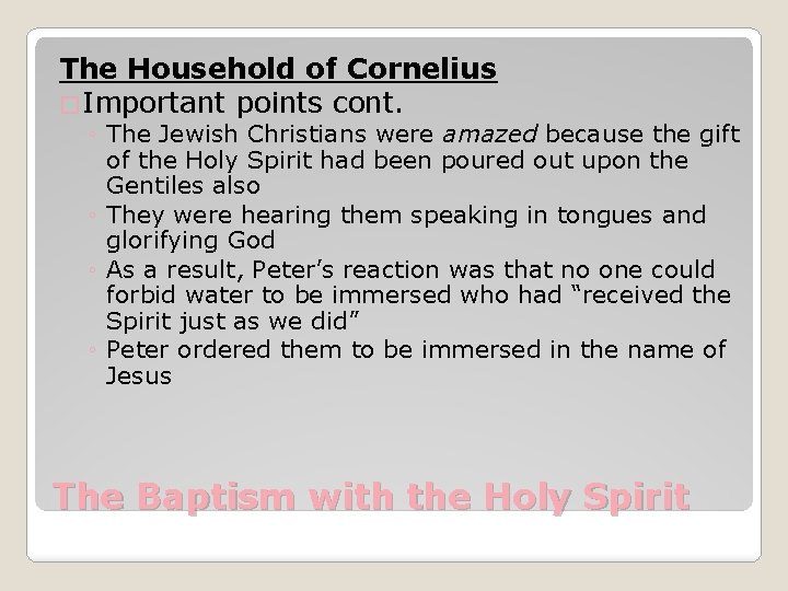 The Household of Cornelius �Important points cont. ◦ The Jewish Christians were amazed because