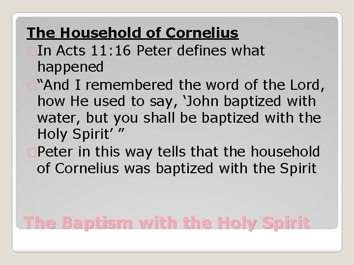 The Household of Cornelius �In Acts 11: 16 Peter defines what happened �“And I