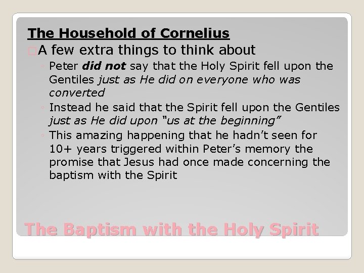 The Household of Cornelius �A few extra things to think about ◦ Peter did