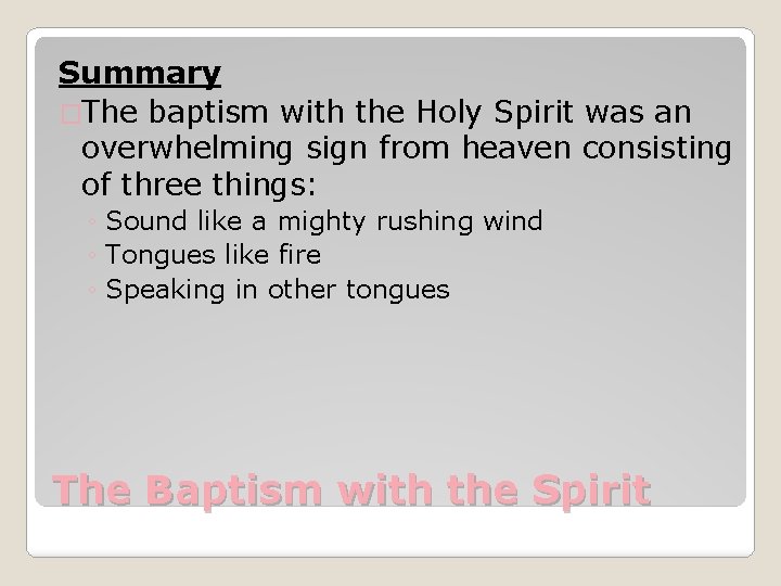 Summary �The baptism with the Holy Spirit was an overwhelming sign from heaven consisting