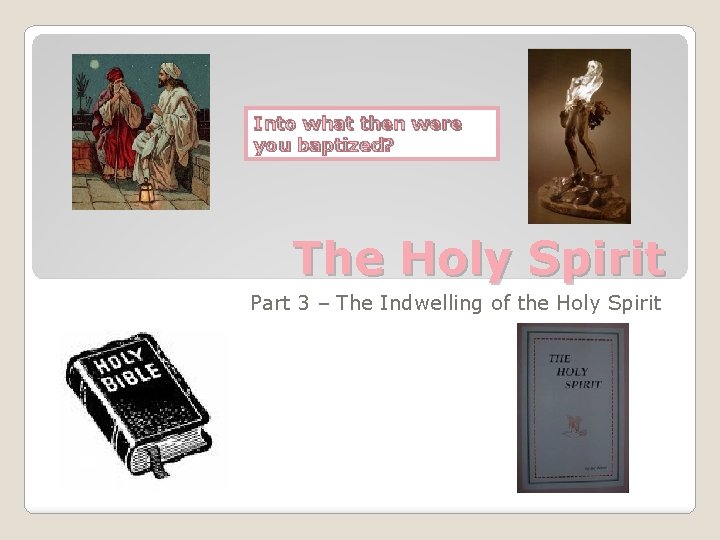 Into what then were you baptized? The Holy Spirit Part 3 – The Indwelling