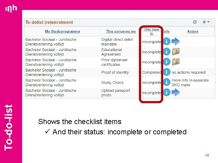 To-do-list Shows the checklist items ü And their status: incomplete or completed 16 