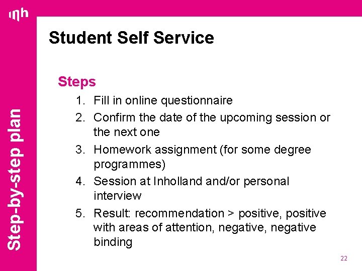 Student Self Service Step-by-step plan Steps 1. Fill in online questionnaire 2. Confirm the