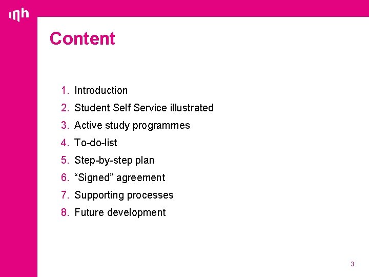 Content 1. Introduction 2. Student Self Service illustrated 3. Active study programmes 4. To-do-list