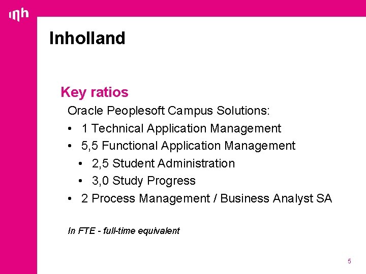 Inholland Key ratios Oracle Peoplesoft Campus Solutions: • 1 Technical Application Management • 5,