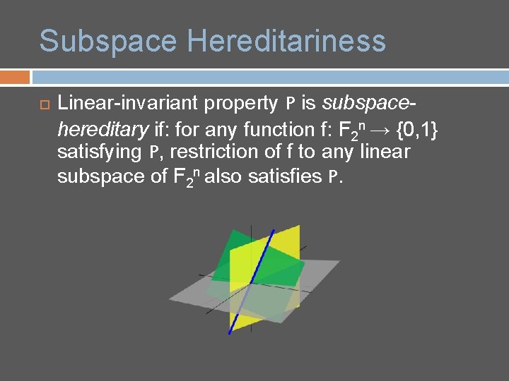 Subspace Hereditariness Linear-invariant property P is subspacehereditary if: for any function f: F 2