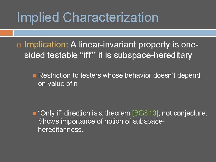 Implied Characterization Implication: A linear-invariant property is onesided testable “iff” it is subspace-hereditary Restriction