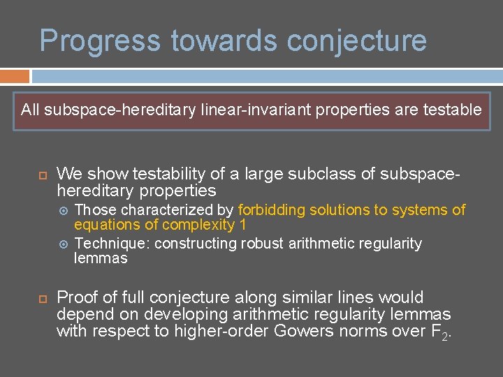 Progress towards conjecture All subspace-hereditary linear-invariant properties are testable We show testability of a